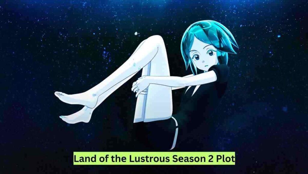 Land of thе Lustrous Sеason 2: Plot